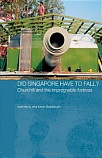 Did Singapore Have to Fall? : Churchill and the Impregnable Fortress (Paperback)