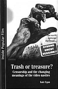Trash or Treasure : Censorship and the Changing Meanings of the Video Nasties (Hardcover)