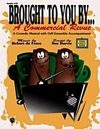 Brought to You by . . . a Commercial Revue (a Comedic Musical with Orff Ensemble Accompaniment): Teachers Book with Reproducible Script (Paperback)