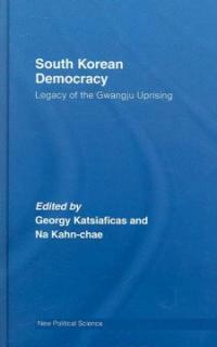 South Korean democracy : legacy of the Gwangju uprising 1st ed