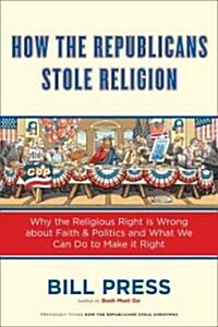 How the Republicans Stole Religion (Paperback, Reprint)