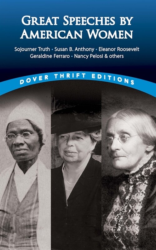Great Speeches by American Women: Sojourner Truth, Susan B. Anthony, Eleanor Roosevelt, Geraldine Ferraro, Nancy Pelosi & Others (Paperback)