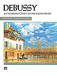 Debussy An Introduction to His Piano Music (Paperback)