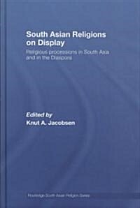 South Asian Religions on Display : Religious Processions in South Asia and in the Diaspora (Hardcover)