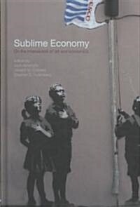 Sublime Economy : On the Intersection of Art and Economics (Hardcover)