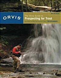Orvis Guide to Prospecting for Trout, New and Revised: How to Catch Fish When Theres No Hatch to Match (Paperback, 2, Revised)