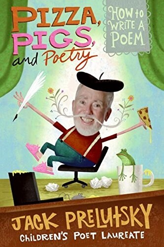 Pizza, Pigs, and Poetry: How to Write a Poem (Paperback)