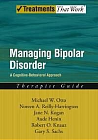 Managing Bipolar Disorder: A Cognitive Behavior Treatment Programtherapist Guide (Paperback)