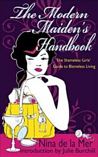 The Modern Maidens Handbook: The Shameless Girls Guide to Blameless Living (Paperback)