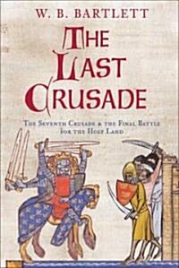 The Last Crusade : The Seventh Crusade and the Final Battle for the Holy Land (Paperback)