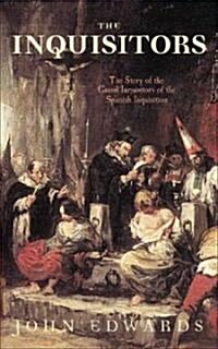 The Inquisitors : The Story of the Grand Inquisitors of the Spanish Inquisition (Paperback)