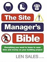 The Site Managers Bible : Everything you need to know to save time and money on your building project (Paperback)