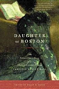 Daughter of Boston: The Extraordinary Diary of a Nineteenth-Century Woman, Caroline Healey Dall (Paperback)