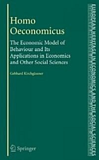 Homo Oeconomicus: The Economic Model of Behaviour and Its Applications in Economics and Other Social Sciences (Hardcover)