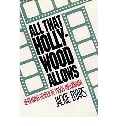 All that Hollywood Allows : Re-reading Gender in 1950s Melodrama (Paperback)