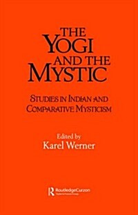 The Yogi and the Mystic : Studies in Indian and Comparative Mysticism (Hardcover)