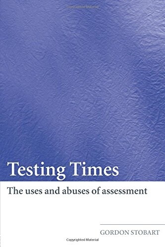 Testing Times : The Uses and Abuses of Assessment (Paperback)