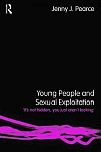 Young People and Sexual Exploitation : Its Not Hidden, You Just Arent Looking (Paperback)