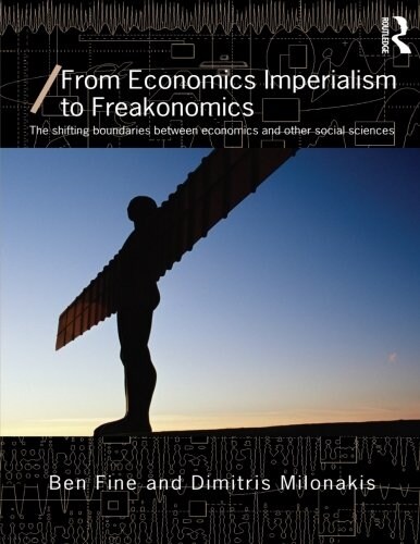 From Economics Imperialism to Freakonomics : The Shifting Boundaries between Economics and other Social Sciences (Paperback)