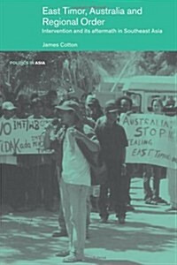 East Timor, Australia and Regional Order : Intervention and its Aftermath in Southeast Asia (Paperback)