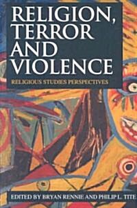 Religion, Terror and Violence : Religious Studies Perspectives (Paperback)
