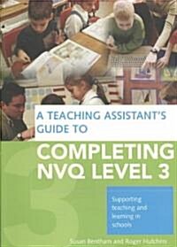 A Teaching Assistants Guide to Completing NVQ Level 3 : Supporting Teaching and Learning in Schools (Paperback)