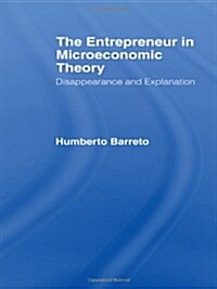 The Entrepreneur in Microeconomic Theory : Disappearance and Explanaition (Paperback)