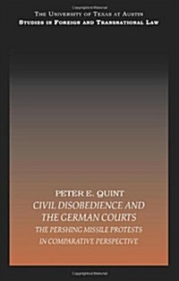Civil Disobedience and the German Courts : The Pershing Missile Protests in Comparative Perspective (Paperback)