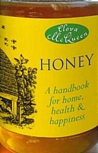 Honey : A Handbook for Home, Health and Happiness (Hardcover)