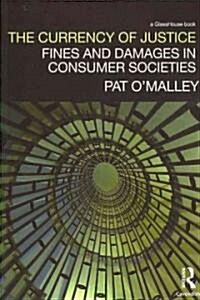The Currency of Justice : Fines and Damages in Consumer Societies (Paperback)