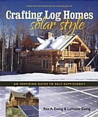 Crafting Log Homes Solar Style: An Inspiring Guide to Self-Sufficiency (Paperback)