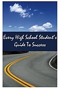 Every High School Students Guide to Success (Paperback)