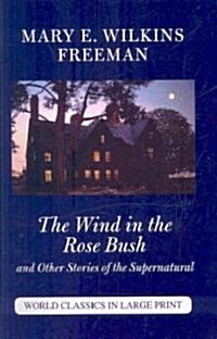 The Wind in the Rose Bush and Other Stories of the Supernatural (Paperback, Large Print)