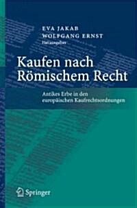 Kaufen Nach R?ischem Recht: Antikes Erbe in Den Europ?schen Kaufrechtsordnungen (Paperback, 2008)