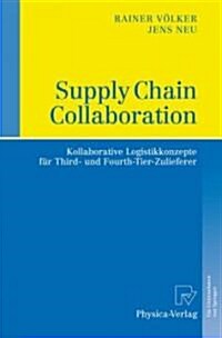 Supply Chain Collaboration: Kollaborative Logistikkonzepte F? Third- Und Fourth-Tier-Zulieferer (Hardcover, 2008)