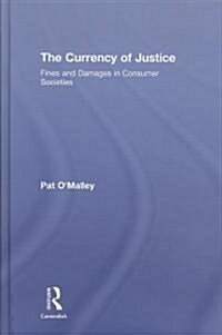 The Currency of Justice : Fines and Damages in Consumer Societies (Hardcover)