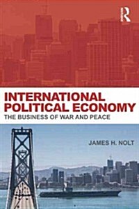 International Political Economy : The Business of War and Peace (Paperback)