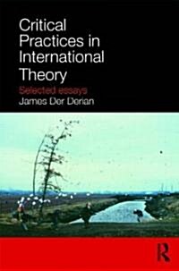 Critical Practices in International Theory : Selected Essays (Paperback)
