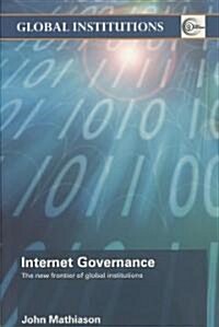 Internet Governance : The New Frontier of Global Institutions (Paperback)