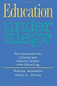 Education Under Siege : The Conservative, Liberal and Radical Debate Over Schooling (Paperback)