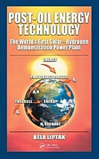 Post-Oil Energy Technology: The Worlds First Solar-Hydrogen Demonstration Power Plant (Hardcover)