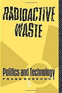 Radioactive Waste : Politics and Technology (Paperback)