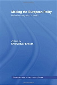 Making the European Polity : Reflexive Integration in the EU (Paperback)