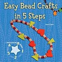 Easy Bead Crafts in 5 Steps (Library Binding)