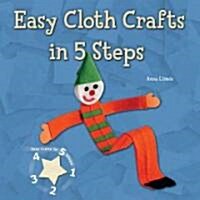 Easy Cloth Crafts in 5 Steps (Library Binding)