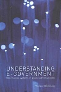 Understanding E-government : Information Systems in Public Administration (Paperback)