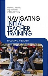 Navigating Initial Teacher Training : Becoming a Teacher (Paperback)