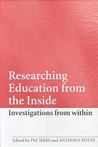 Researching Education from the Inside : Investigations from Within (Paperback)
