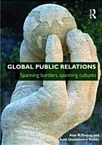 Global Public Relations : Spanning Borders, Spanning Cultures (Paperback)