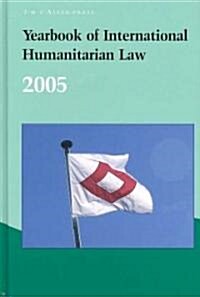 Yearbook of International Humanitarian Law - 2005 (Hardcover, 2005)